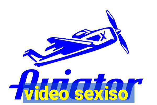 video sexiso