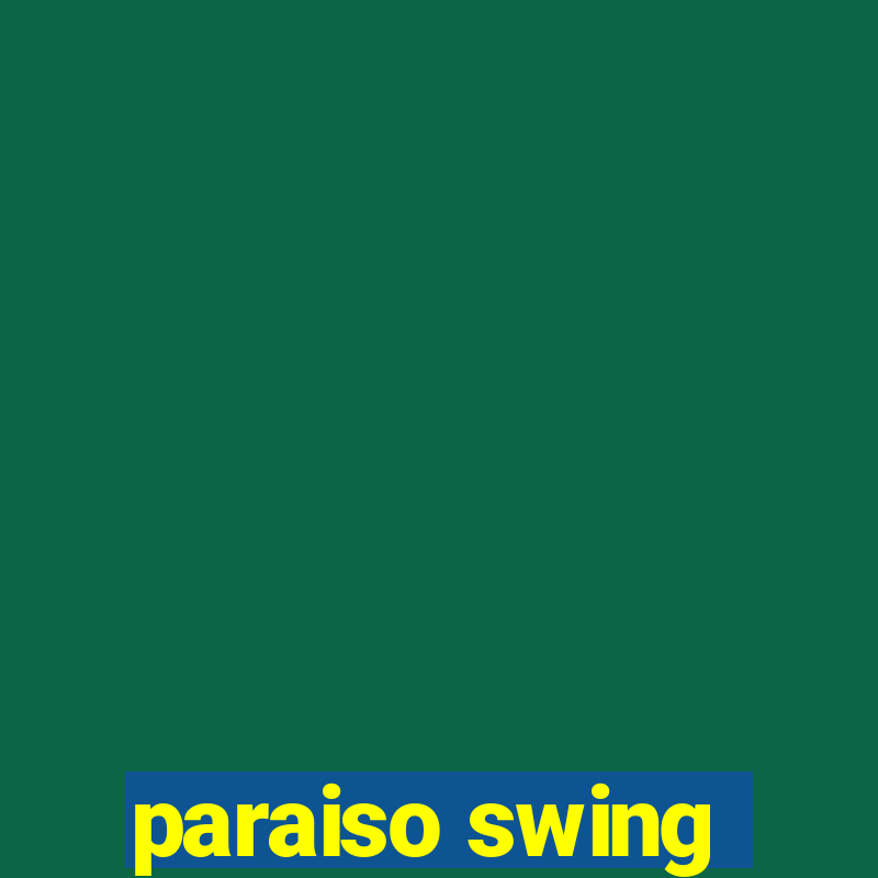 paraiso swing