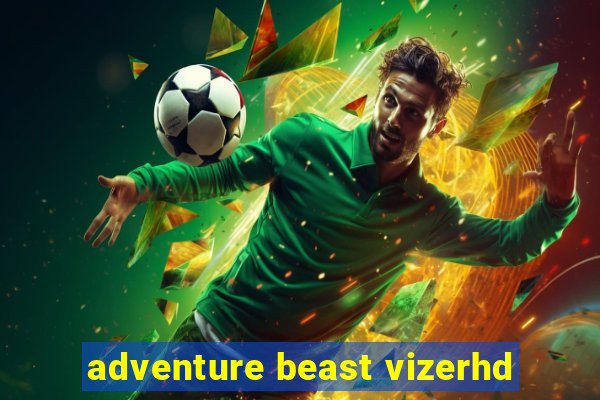 adventure beast vizerhd