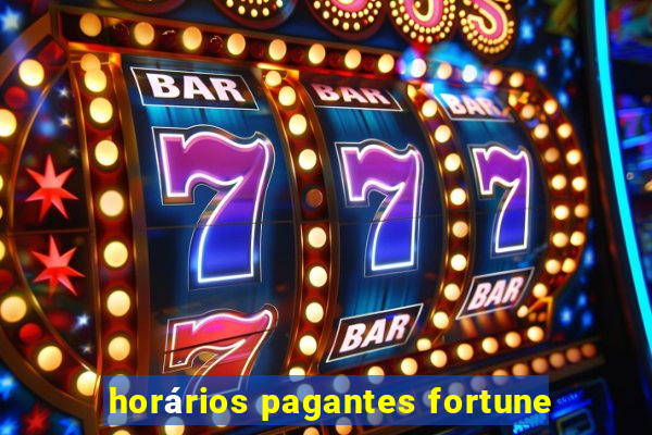 horários pagantes fortune