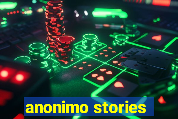 anonimo stories