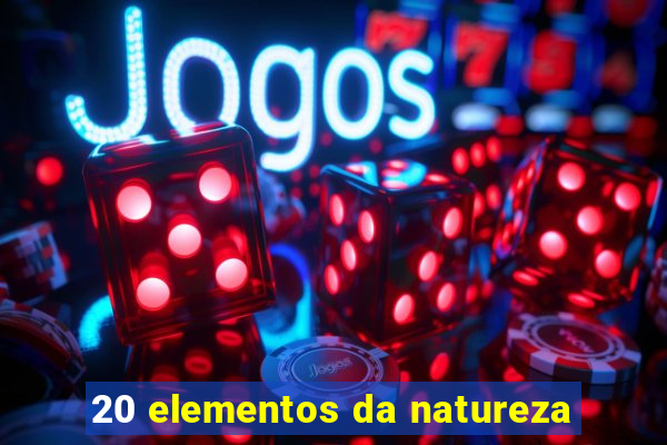 20 elementos da natureza