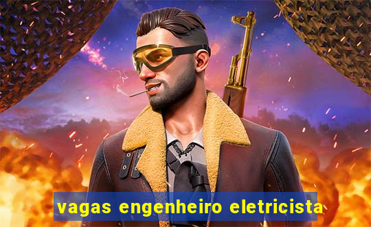 vagas engenheiro eletricista