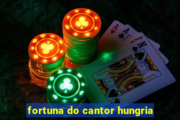 fortuna do cantor hungria