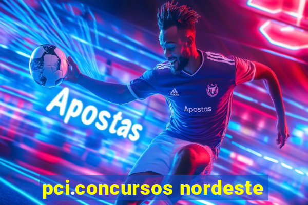 pci.concursos nordeste