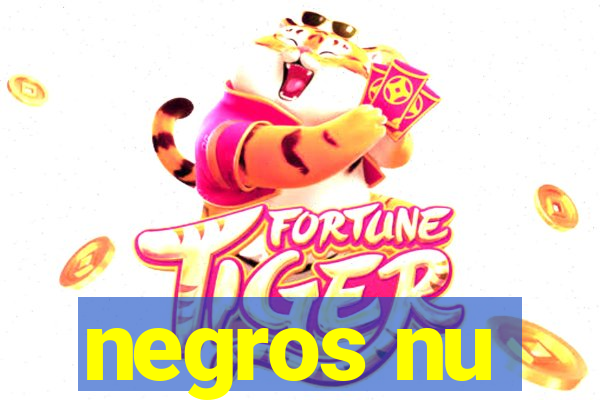 negros nu