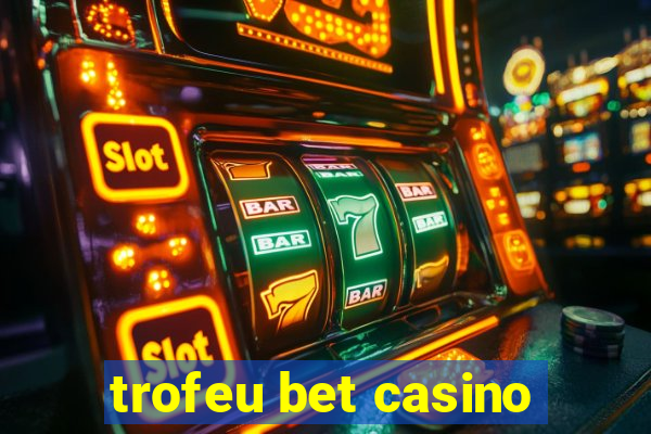 trofeu bet casino