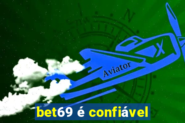 bet69 é confiável