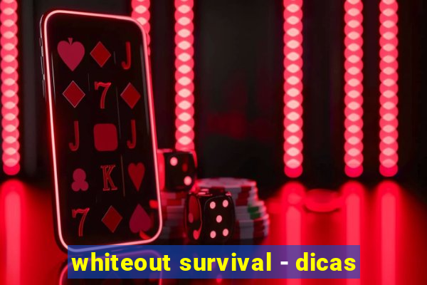 whiteout survival - dicas