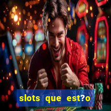 slots que est?o pagando agora