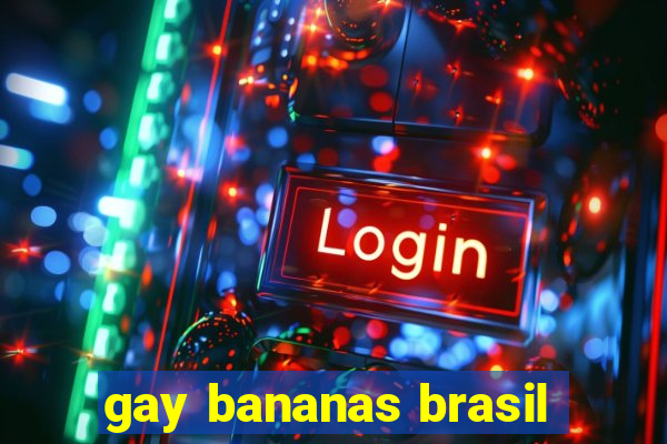 gay bananas brasil