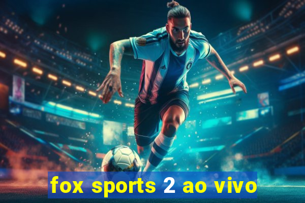 fox sports 2 ao vivo