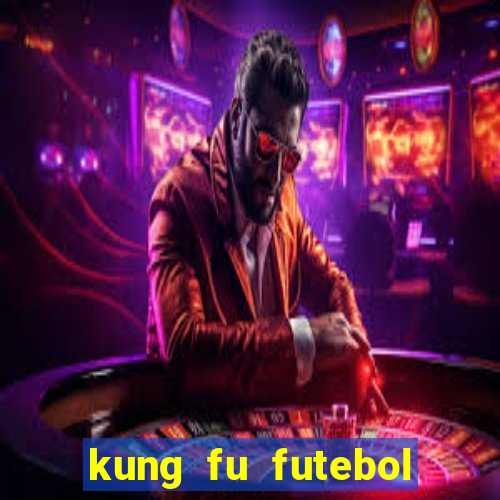 kung fu futebol clube filme completo dublado