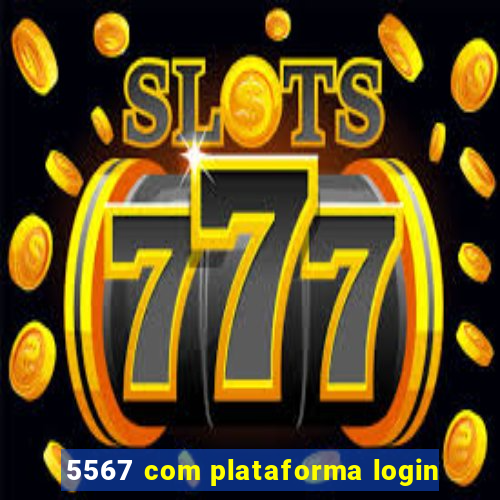 5567 com plataforma login