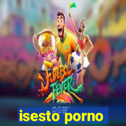 isesto porno