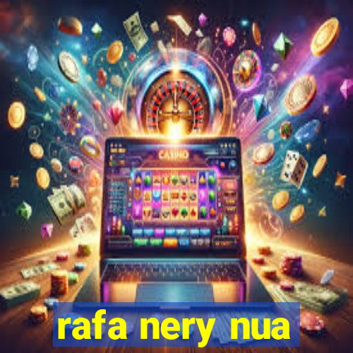 rafa nery nua