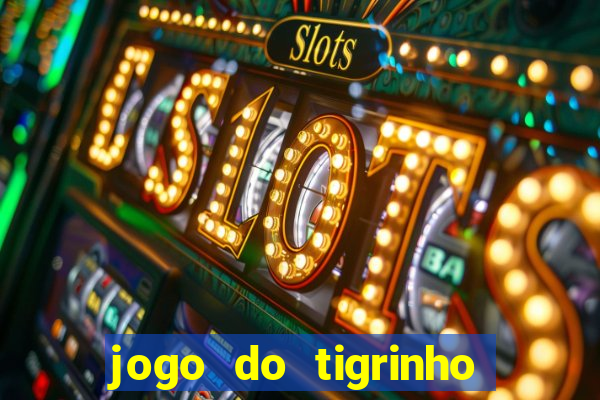 jogo do tigrinho ganha dinheiro mesmo