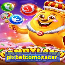 pixbetcomosacar