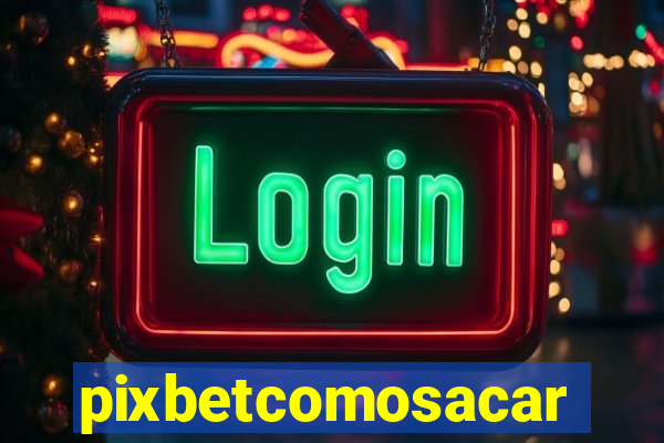 pixbetcomosacar