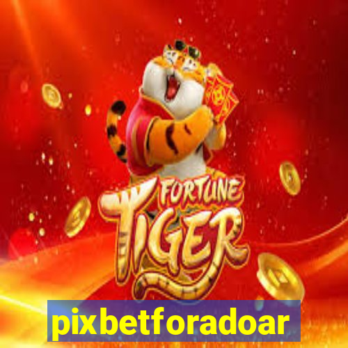 pixbetforadoar