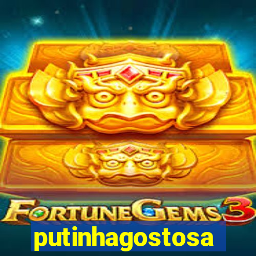 putinhagostosa