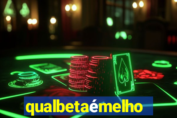 qualbetaémelhor