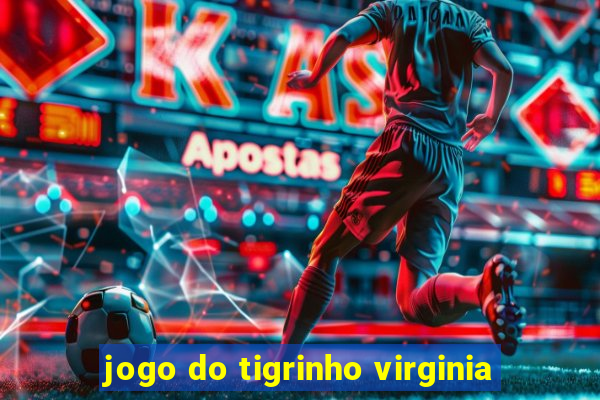 jogo do tigrinho virginia