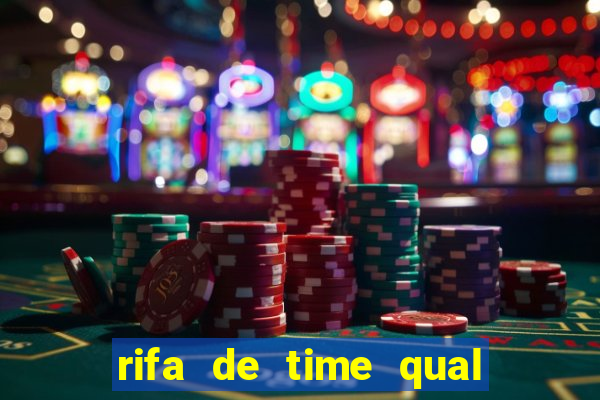 rifa de time qual sai mais