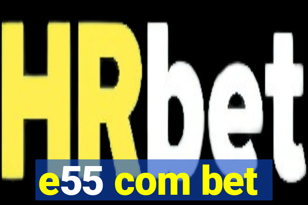 e55 com bet