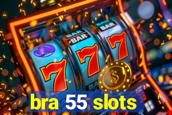 bra 55 slots