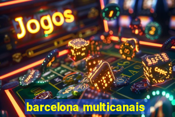 barcelona multicanais