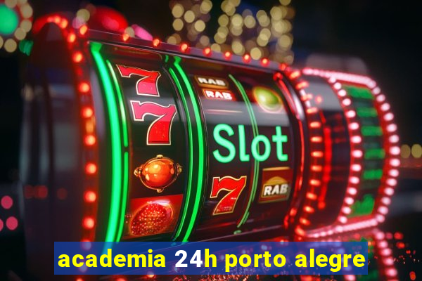 academia 24h porto alegre