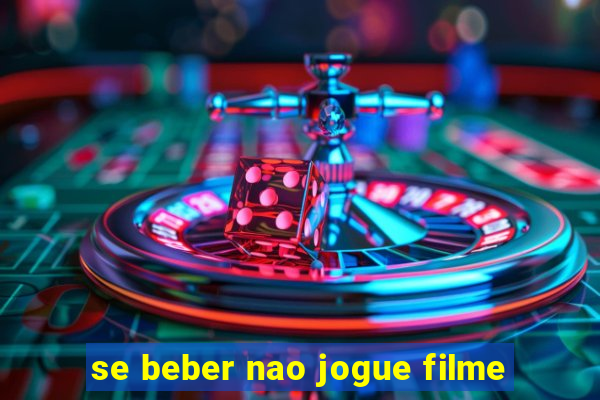 se beber nao jogue filme