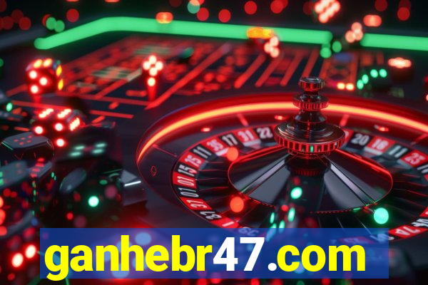 ganhebr47.com