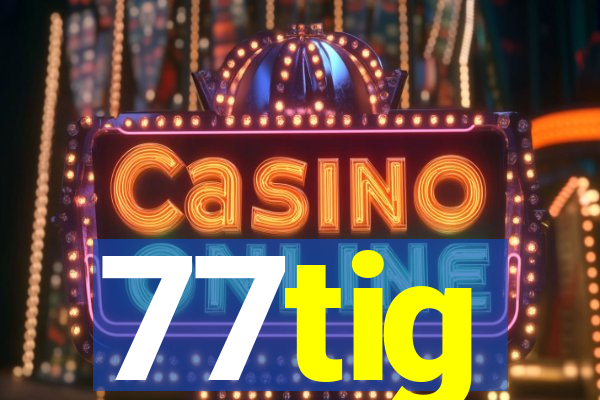 77tig