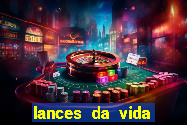 lances da vida assistir online