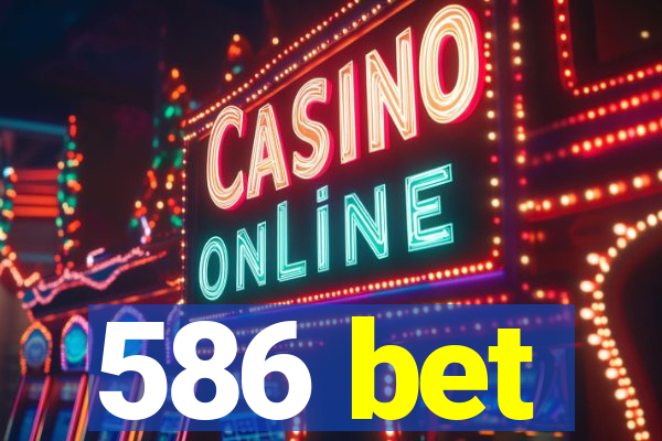 586 bet