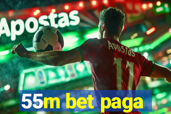 55m bet paga