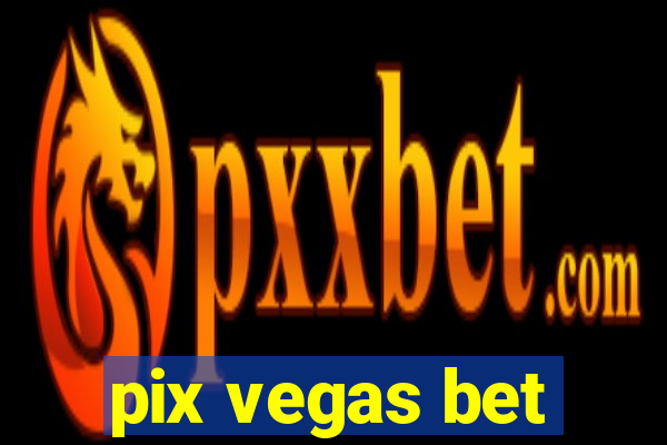 pix vegas bet