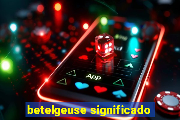 betelgeuse significado