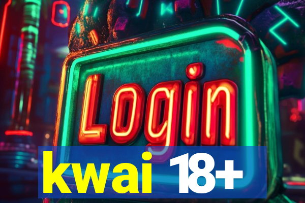 kwai 18+