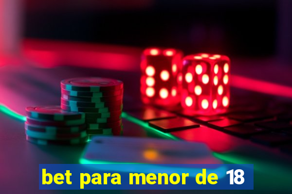 bet para menor de 18