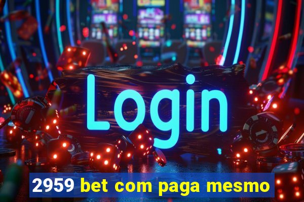 2959 bet com paga mesmo