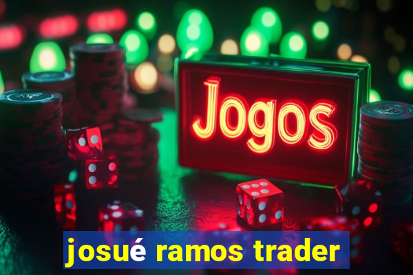 josué ramos trader