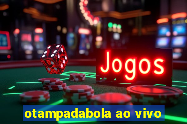 otampadabola ao vivo