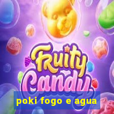 poki fogo e agua