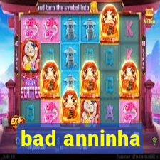 bad anninha