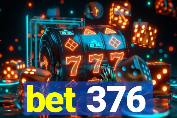 bet 376