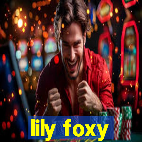 lily foxy