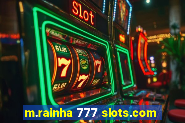 m.rainha 777 slots.com